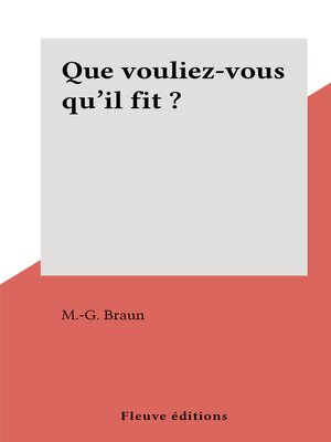 cover image of Que vouliez-vous qu'il fit ?